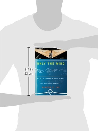 Only the Wing: Reimar Horten's Epic Quest to Stabilize and Control the All-Wing Aircraft