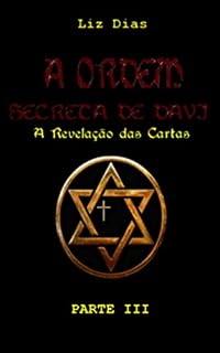 Livro A ORDEM SECRETA DE DAVI (A Revelação das Cartas) - Parte III