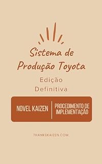 Livro Sistema Toyota de Produção 　(TPS-Toyota Production System): Romance Kaizen fundamentado no Sistema de Produção Toyota e Procedimentos concretos para Implementação do Sistema de Produção Toyota