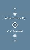Making the Farm Pay by C. C. Bowsfield