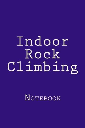 Indoor Rock Climbing: Notebook
