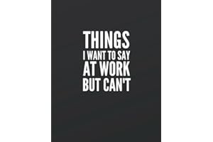 Things I Want to Say at Work But Can't.: Great Gift Idea With Funny Saying On Cover, Coworkers (110 Pages, Lined Blank 8.5x11