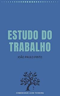 Livro Estudo do Trabalho: Estudo dos Métodos e Medição do Tempo para a melhoria da produtividade e humanização do trabalho