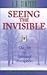 Seeing the Invisible: The Art of Spiritual Perception by 