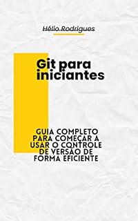 Livro Git para iniciantes: Guia completo para começar a usar o controle de versão de forma eficiente