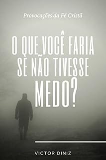 Livro O que você faria se não tivesse medo?: Provocações da fé Cristã