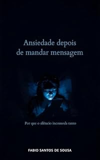 Livro Ansiedade depois de mandar mensagem: Por que o silêncio incomoda tanto e como parar de sofrer na espera