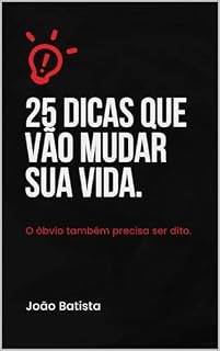 Livro 25 DICAS QUE VÃO MUDAR SUA VIDA:: O ÓBVIO TAMBÉM PRECISA SER DITO.