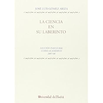 La ciencia en su laberinto: Lección inaugural curso académico, 2007/2008 (Aldina) La ciencia en su laberinto: Lección inaugural curso académico, 2007/2008 (Aldina)
