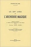 Les Sept Livres de l'archidoxe magique (French Edition) by 