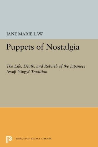 Puppets of Nostalgia: The Life, Death, and Rebirth of the Japanese Awaji Ningyō Tradition (Princeton Legacy Library Book 1728)