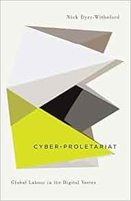 Cyber Proletariat Global Labour In The Digital Vortex