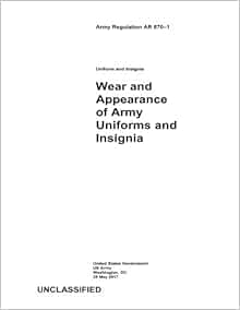 Army Regulation Ar 670 1 Wear And Appearance Of Army Uniforms And Insignia 25 May 17 Us Army United States Government Amazon Com Books