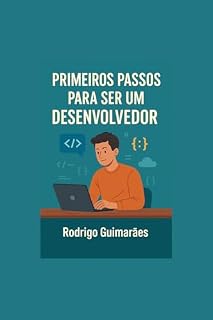 Livro PRIMEIROS PASSOS PARA SER UM DESENVOLVEDOR