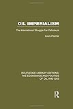 Image de Volume 4: Oil Imperialism: The International Struggle for Petroleum (Routledge Library Editions: The Economics and Politics of Oil and Gas)