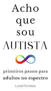 Livro Acho que sou Autista: primeiros passos para adultos no espectro (Autismo em Adultos)