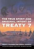 The True Spirit and Original Intent of Treaty 7, Hildebrandt, Walter and Carter, Sarah, 0773515216