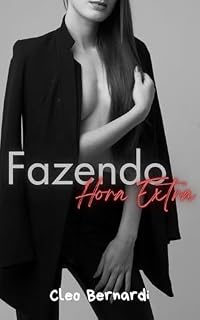 Livro Fazendo Hora Extra: conto erótico (atração proibida, romance de uma noite, no escritório, leitura rápida) (LIVRO ÚNICO)