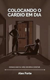 Livro Colocando o cardio em dia (Conto Erótico MM/Gay) (Coisas que eu não deveria contar Livro 2)