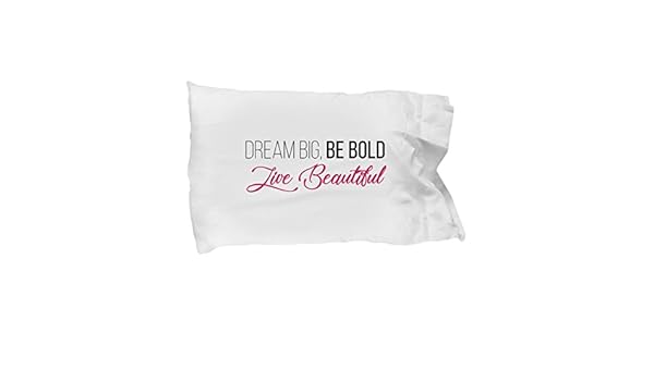 Amazon Com Dream Big Be Bold Live Beautiful Pillow Case White