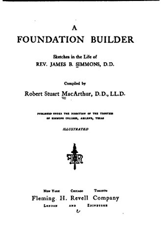 A Foundation Builder, Sketches in the Life of Rev. James B. Simmons, D. D. by Robert Stuart MacArthur