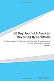 Paperback 30 Day Journal & Tracker: Reversing Hypohidrosis: The Raw Vegan Plant-Based Detoxification & Regeneration Journal & Tracker for Healing. Journal 1 Book