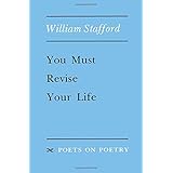 You Must Revise Your Life (Poets On Poetry)