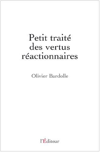 Petit traité des vertus réactionnaires