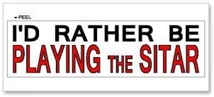 Bumper Sticker Graphic - I'd Rather Be Playing the Sitar