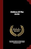 Children Of The Arctic by Josephine (Diebitsch) [Peary (Mrs.]), Josephine Diebitsch Peary