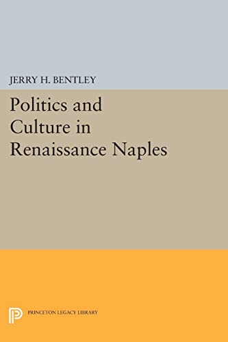 Politics and Culture in Renaissance Naples (Princeton Legacy Library)