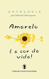 Livro Amarelo é a cor da vida! (Antologias do Clube de Contos Anne Shirley)