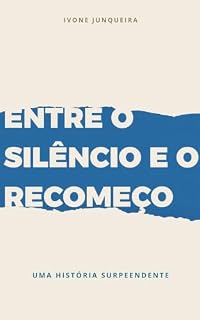 Livro Entre o Silêncio e o Recomeço: Um romance sobre perdas, coragem e a vida que ainda está por vir