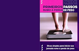 Livro "Método Vida Leve: O Guia Prático para Emagrecer com Saúde e Equilíbrio": Primeiros Passos Rumo a perca de pesos
