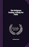 The Religious Feeling. a Study for Faith by Newman Smyth