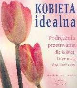 Kobieta idealna Podrecznik przetrwania dla kobiet, ktore maja zbyt duzo zajec