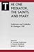 The One Mediator, the Saints, and Mary (LUTHERANS AND CATHOLICS IN DIALOGUE)