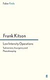 Low Intensity Operations: Subversion, Insurgency and Peacekeeping by Frank Kitson
