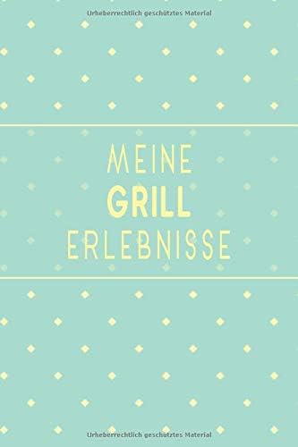 Meine Grill Erlebnisse: Spitze als Notizbuch zum festhalten von Notizen für alle Grillmeister (German Edition) (German) Paperback – September 23, 2019
