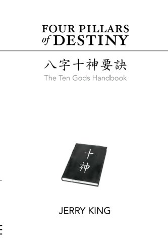 Four Pillars of Destiny: The Ten Gods Handbook (Volume 4) by Jerry George King