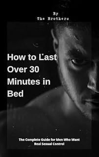 Livro How to Last Over 30 Minutes in Bed: The Complete Guide: Proven Techniques to Master Control and Confidence