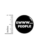 Funny Sarcastic Button Ewww People Introvert Random Humor Jacket or Backpack Pin 1 Inch 42-6