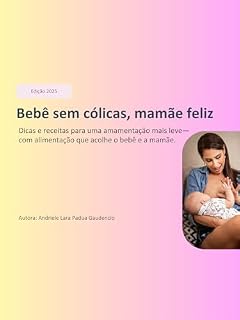 Livro Bebê sem cólicas, mamãe feliz!: Dicas e receitas para uma amamentação mais leve