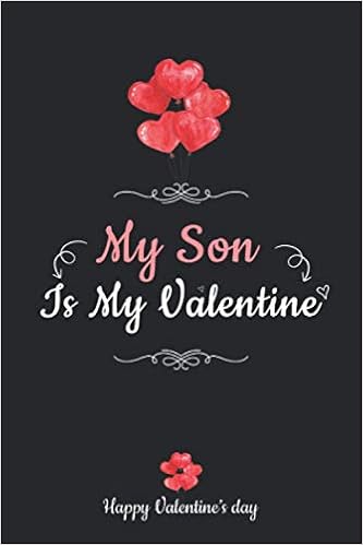 Happy Valentines Day Son Funny My Son Is My Valentine: Funny Valentines Day Gift For Your Son, Best Gift  Idea For Children, Better Than Simply Card!: Aromwin, Sophia:  9798701647648: Books