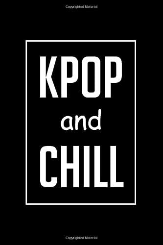 Kpop and Chill Journal/Notebook Cute Korean K Pop Music Fan birthday and special occasions Gift for men and women: (6x9-inch 120 page white paper lined )