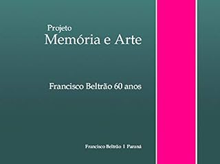 Livro Projeto memória e arte; Francisco Beltrão 60 anos