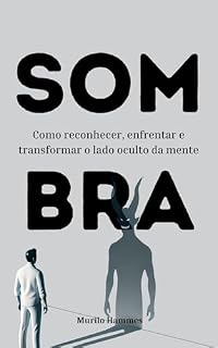 Livro Sombra: Como a autossabotagem, os padrões repetitivos e o ego moldam suas ações e seus relacionamentos