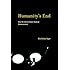Humanity's End: Why We Should Reject Radical Enhancement (Life and Mind: Philosophical Issues in Biology and Psychology)