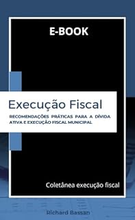 Livro E-book execução fiscal: Recomendações práticas para a Dívida Ativa e Execução Fiscal Municipal (Coletânea execução fiscal)