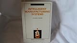 Intelligent Manufacturing Systems (Prentice-Hall International Series in Industrial & Systems Engineering)